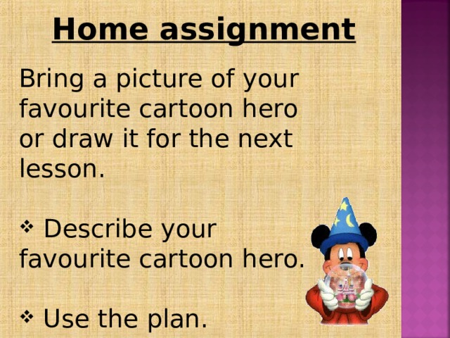 Home assignment Bring a picture of your favourite cartoon hero or draw it for the next lesson.