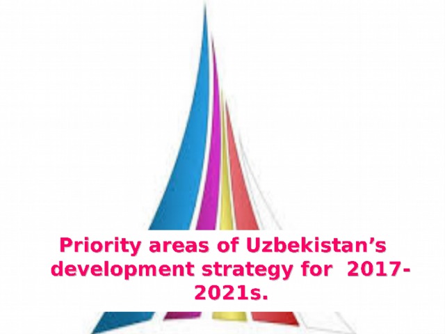 Priority areas of Uzbekistan’s development strategy for 2017-2021s.