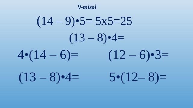 9-misol ( 14 – 9)•5= 5x5=25 (13 – 8)•4= 4•(14 – 6)= (12 – 6)•3= (13 – 8)•4= 5•(12– 8)=
