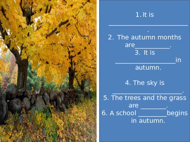 It is _________________________.  The autumn months are___________.  It is ___________________in autumn.