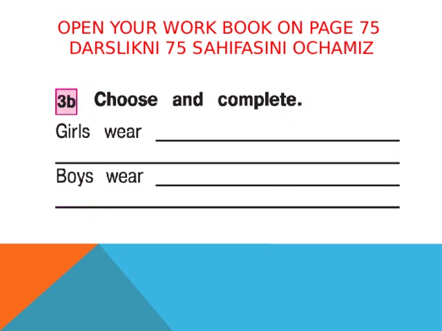 Open your work book on page 75  darslikni 75 sahifasini ochamiz