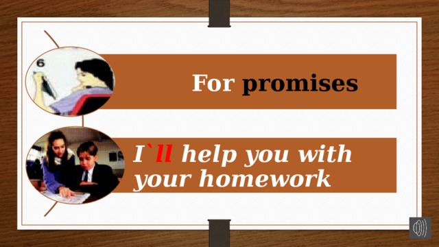 For promises I `ll help you with your homework