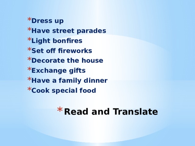 Dress up Have street parades Light bonfires Set off fireworks Decorate the house Exchange gifts Have a family dinner Cook special food Read and Translate