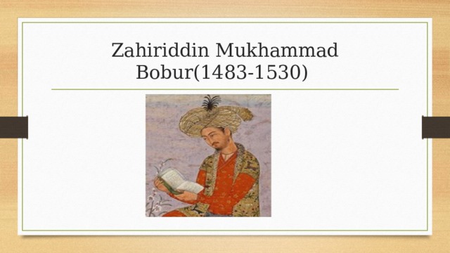 Zahiriddin Mukhammad Bobur(1483-1530)