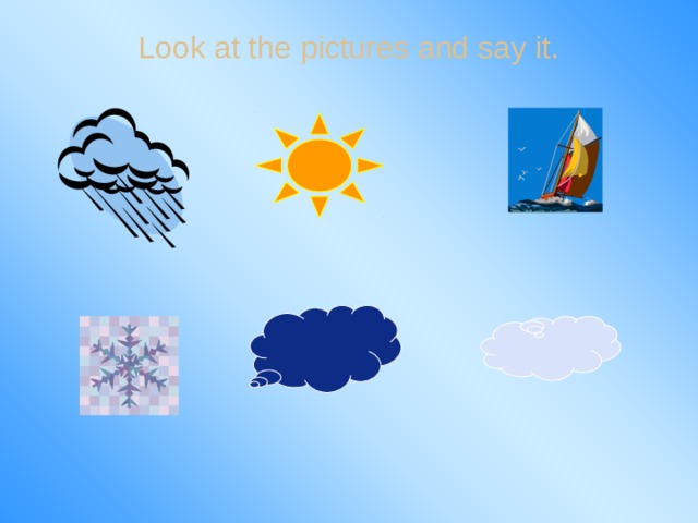 Look at the pictures and say it.