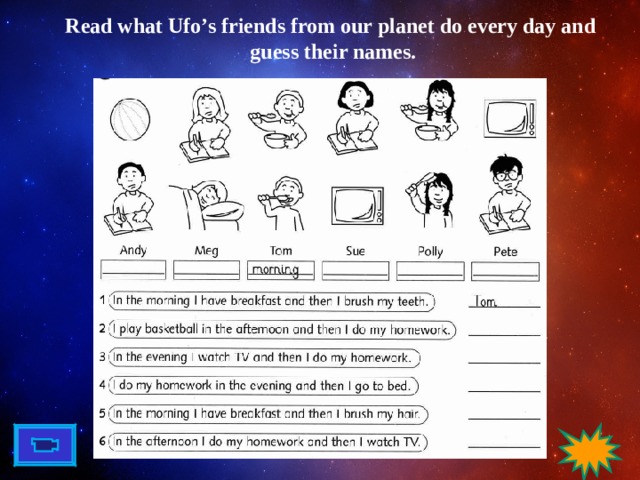 Read what Ufo’s friends from our planet do every day and  guess their names.