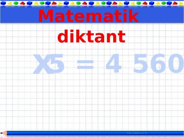 Matematik diktant x . 5 = 4 560