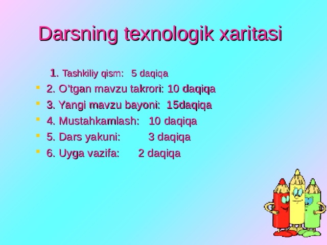 Darsning texnologik xaritasi  1. Tashkiliy qism: 5 daqiqa