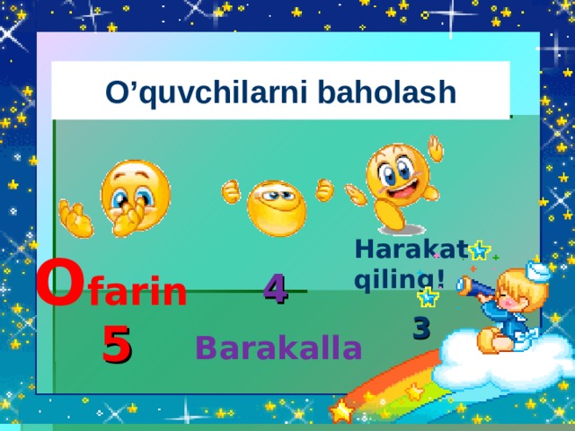 O’quvchilarni baholash Harakat qiling! O farin 4 3 5 Barakalla