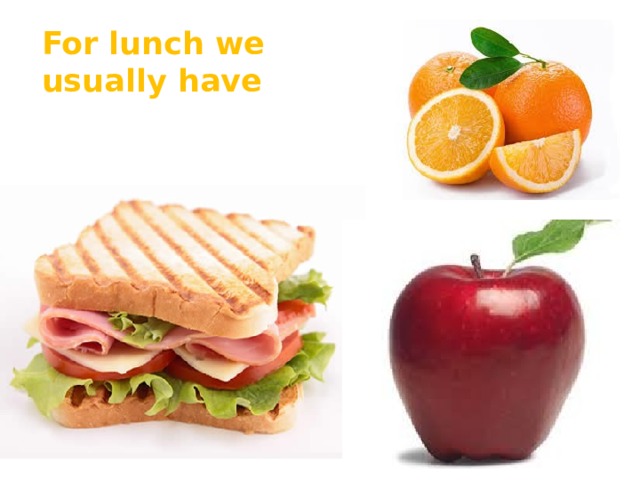 For lunch we usually have