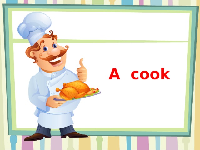 A cook