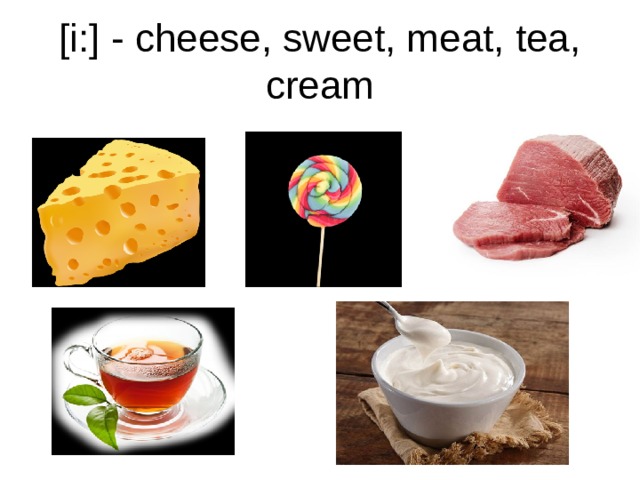 [i:] - cheese, sweet, meat, tea, cream