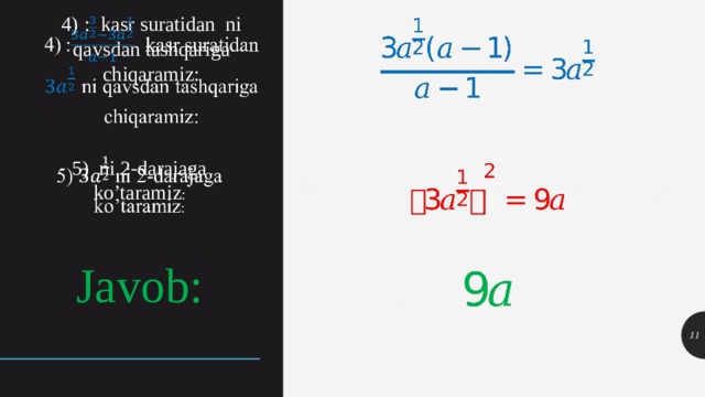 4)  :  kasr suratidan  ni qavsdan tashqariga chiqaramiz:   5) ni 2-darajaga ko’taramiz :   Javob: