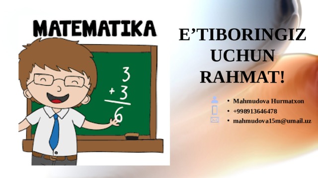 E’TIBORINGIZ UCHUN RAHMAT! Mahmudova Hurmatxon +998913646478 mahmudova15m@umail.uz 12