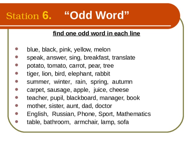 Station  6.  “Odd Word”  find one odd word in each line