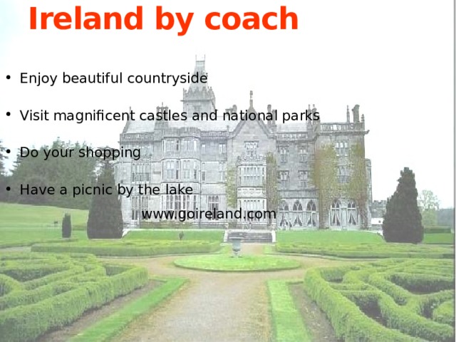 Ireland by coach Enjoy beautiful countryside Visit magnificent castles and national parks Do your shopping Have a picnic by the lake  www.goireland.com