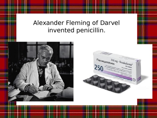 Alexander Fleming of Darvel invented penicillin.