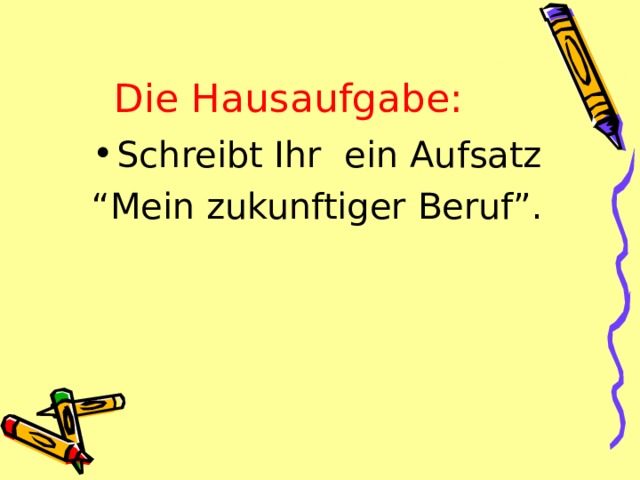 Die Hausaufgabe: Schreibt Ihr ein Aufsatz “ Mein zukunftiger Beruf”.