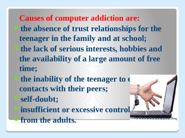 Causes of computer addiction are: