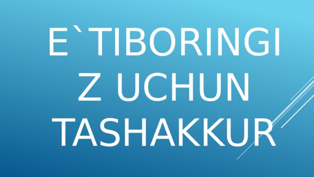 E`TIBORINGIZ UCHUN TASHAKKUR