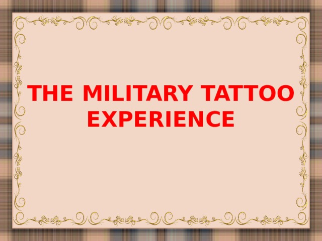 THE MILITARY TATTOO EXPERIENCE