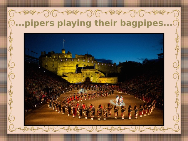...pipers playing their bagpipes...