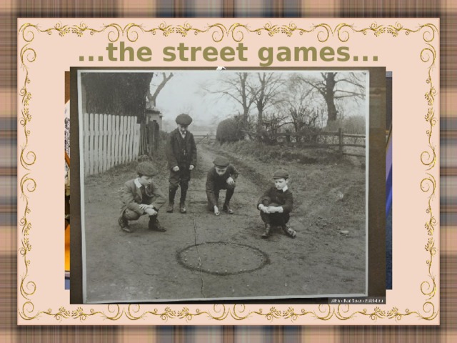 ...the street  games...