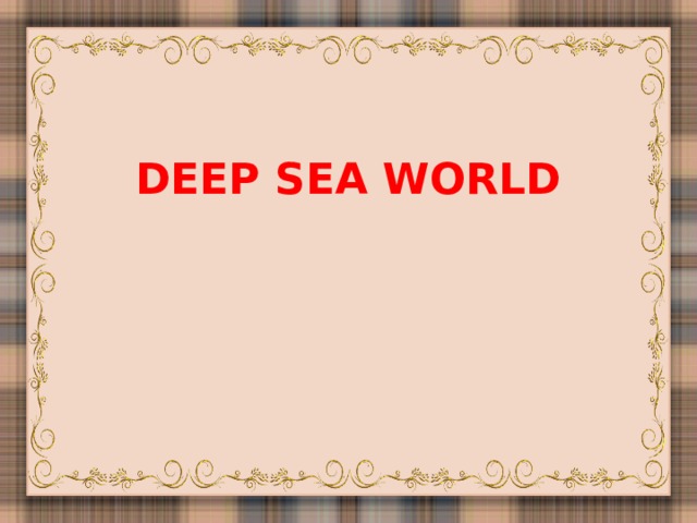 DEEP SEA WORLD