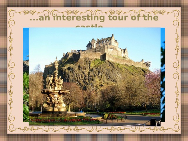 ...an interesting tour of the castle...