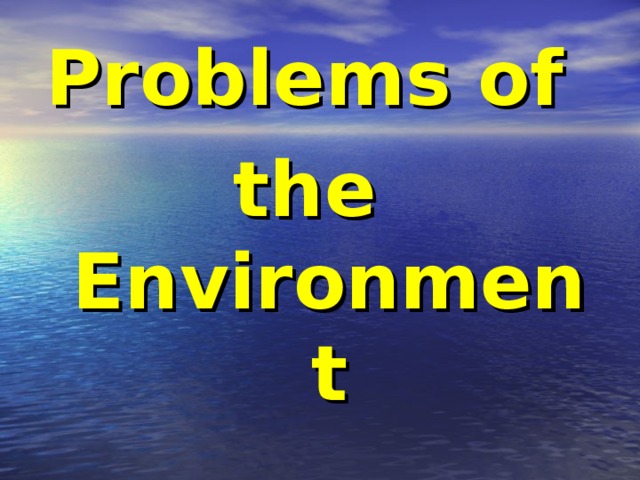 Problems of the  Environment
