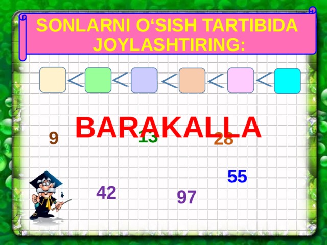 SONLARNI O‘SISH TARTIBIDA JOYLASHTIRING: BARAKALLA 13 9 28 55 42 97