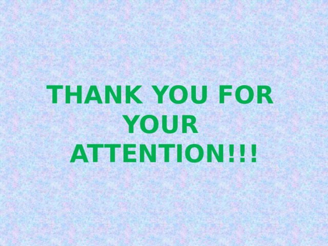 THANK YOU FOR YOUR  ATTENTION!!!