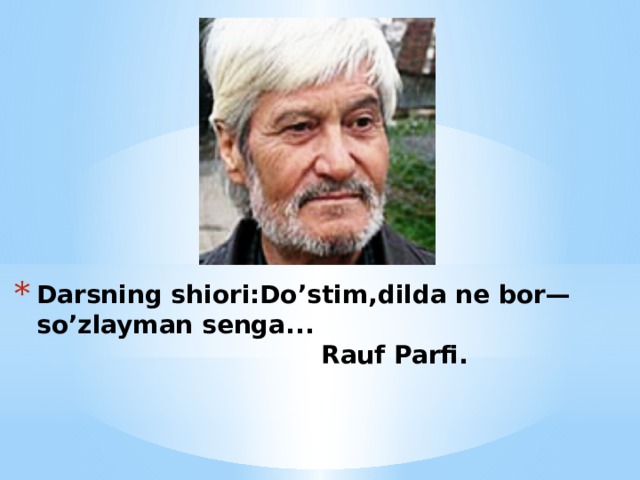 Darsning shiori:Do’stim,dilda ne bor—so’zlayman senga...  Rauf Parfi.