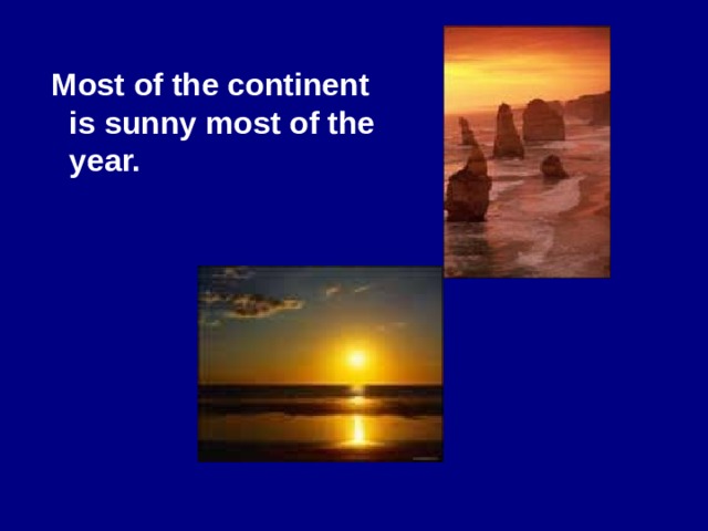 Most of the continent is sunny most of the year.