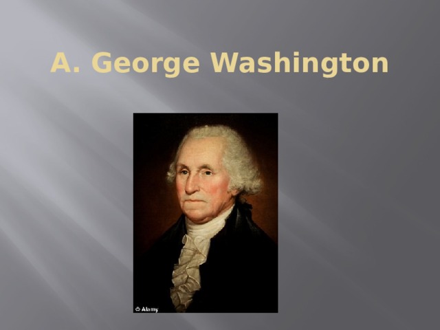 A. George Washington