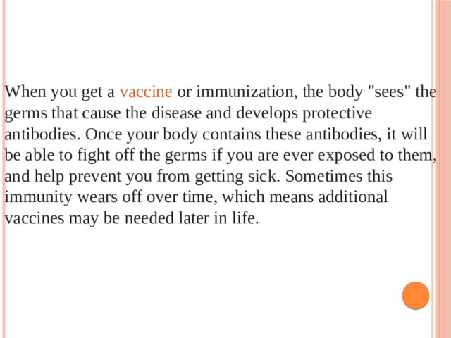 When you get a  vaccine   or immunization, the body 