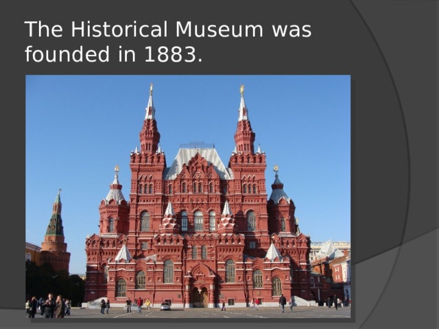 The Historical Museum was founded in 1883.