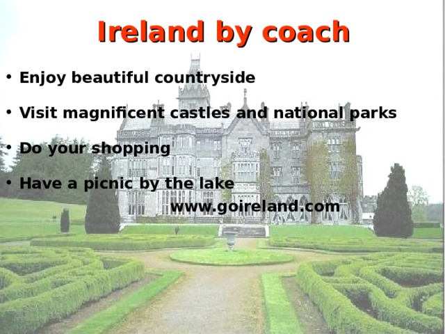 Ireland by coach Enjoy beautiful countryside Visit magnificent castles and national parks Do your shopping Have a picnic by the lake  www.goireland.com