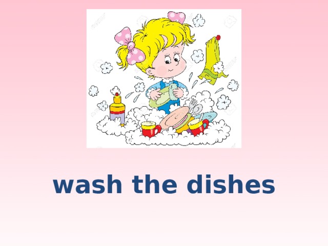 wash the dishes