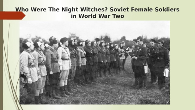 Who Were The Night Witches? Soviet Female Soldiers in World War Two