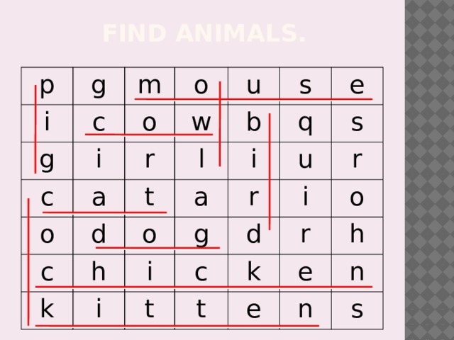 Find animals. p g i m g c i o o c w u r a o s l b c d t q i e o h a k s u r i i g r t i c d k t o r e e h n n s