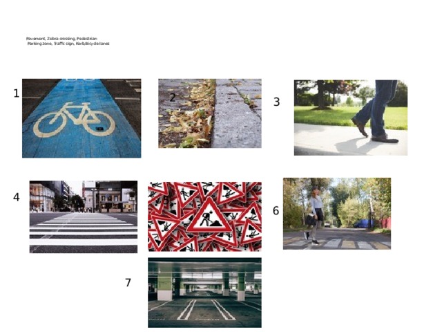        Pavement, Zebra crossing, Pedestrian   Parking zone, Traffic sign, Kerb,Bicycle lanes        1 2 3 4 5 6 7