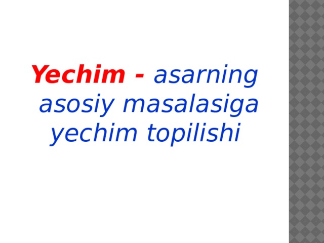 Yechim - asarning asosiy masalasiga yechim topilishi  