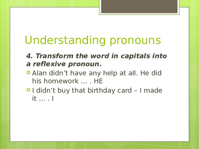 Understanding pronouns 4. Transform the word in capitals into a reflexive pronoun.
