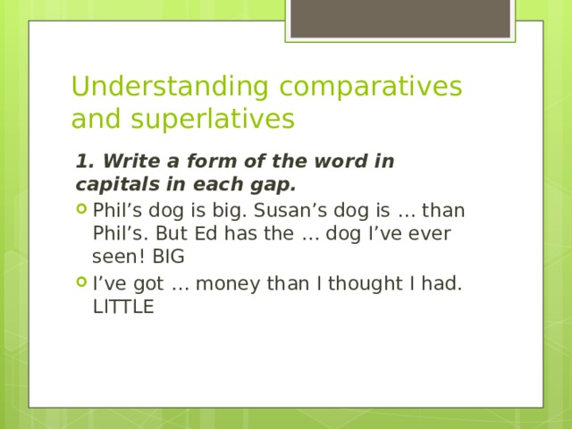 Understanding comparatives and superlatives 1. Write a form of the word in capitals in each gap.