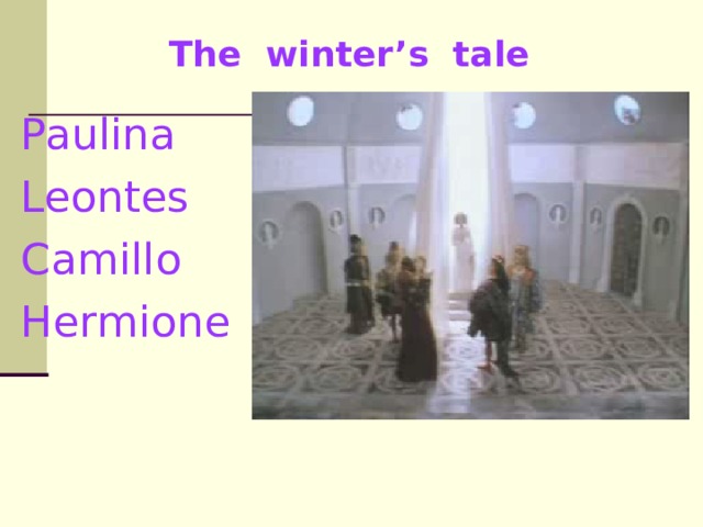 The winter’s tale Paulina Leontes Camillo Hermione