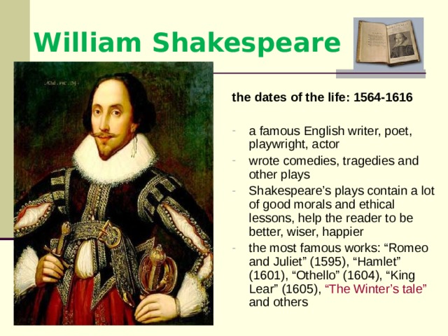William Shakespeare  the dates of the life: 1564-1616