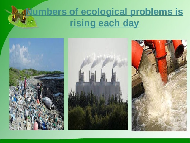 Numbers of ecological problems is rising each day