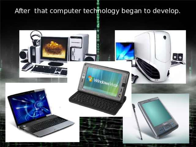 After that computer technology began to develop.