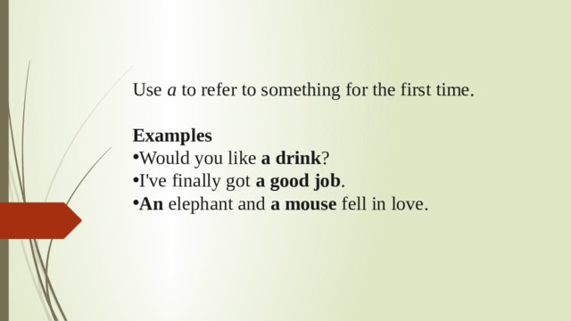 Use  a  to refer to something for the first time.  Examples